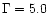 $\Gamma=5.0$