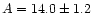 $A = 14.0 \pm 1.2$
