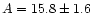$A = 15.8 \pm 1.6$