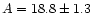 $A = 18.8 \pm
1.3$