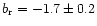 $b_{\rm r} = -1.7 \pm 0.2$