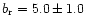 $b_{\rm r}
= 5.0 \pm 1.0$