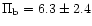 $\Pi_{{\rm b}} = 6.3 \pm
2.4$