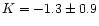 $K = -1.3 \pm 0.9$