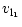 $\displaystyle v_{{\rm {l_1}}}$
