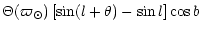 $\displaystyle \Theta(\varpi_\odot) \left[\sin(l+\theta) -
\sin l\right] \cos b$