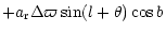 $\displaystyle + a_{{\rm r}} \Delta\varpi \sin(l+\theta) \cos b$