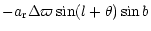 $\displaystyle - a_{{\rm r}} \Delta\varpi \sin(l+\theta) \sin b$