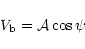 \begin{displaymath}
V_{{\rm b}} = {\cal A} \cos \psi
\end{displaymath}