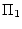 $\displaystyle \Pi_1$