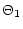 $\displaystyle \Theta_1$