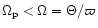$\Omega_{{\rm p}} <
\Omega = \Theta/\varpi$