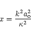 \begin{displaymath}x = \frac {k^2 a^2_{{\rm o}}}{\kappa^2}
\end{displaymath}