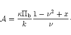 \begin{displaymath}{\cal A} = \frac {\kappa \Pi_{{\rm b}}}{k} \frac {1 - \nu^2 + x}{\nu}\cdot
\end{displaymath}