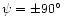$\psi = \pm 90\hbox {$^\circ $ }$