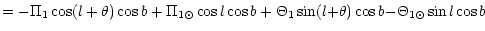 $\displaystyle = - \Pi_1 \cos (l + \theta) \cos b + \Pi_{1\odot} \cos l \cos b
+ \Theta_1 \sin (l {+} \theta) \cos b {-} \Theta_{1\odot} \sin l \cos b$
