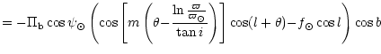 $\displaystyle = - \Pi_{{\rm b}} \cos \psi_\odot \left(
\cos \left[ m \left( \th...
...ot}}{\tan i} \right) \right]
\cos(l + \theta) {-} f_\odot \cos l \right) \cos b$