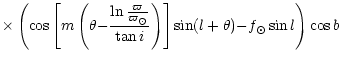 $\displaystyle \times \left(
\cos \left[ m \left( \theta {-}
\frac {\ln \frac {\...
...ot}}{\tan i} \right) \right]
\sin(l + \theta) {-} f_\odot \sin l \right) \cos b$