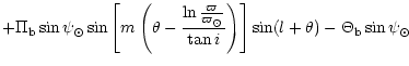 $\displaystyle + \Pi_{{\rm b}} \sin \psi_\odot
\sin \left[ m \left( \theta -
\fr...
...t}}{\tan i} \right) \right]
\sin(l + \theta) - \Theta_{{\rm b}} \sin \psi_\odot$
