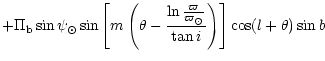 $\displaystyle + \Pi_{{\rm b}} \sin \psi_\odot
\sin \left[ m \left(\theta -
\fra...
...n \frac {\varpi}{\varpi_\odot}}{\tan i} \right) \right]
\cos(l + \theta) \sin b$