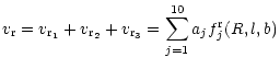 $\displaystyle v_{{\rm r}} = v_{{\rm r_1}} + v_{{\rm r_2}} + v_{{\rm r_3}}
= \sum\limits_{j=1}^{10} a_j f_j^{{\rm r}}(R,l,b)$