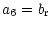 $\displaystyle a_6 = b_{{\rm r}}$