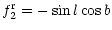 $\displaystyle f_2^{\rm r} = - \sin l \cos b$