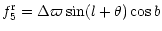 $\displaystyle f_5^{\rm r} = \Delta \varpi \sin (l + \theta) \cos b$