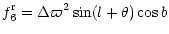 $\displaystyle f_6^{\rm r} = \Delta \varpi^2 \sin (l + \theta) \cos b$