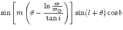 $\displaystyle \sin \left[ m \left( \theta - \frac {\ln \frac
{\varpi}{\varpi_\odot}} {\tan i} \right) \right] \sin (l + \theta) \cos b$