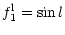 $\displaystyle f_1^{\rm l} = \sin l$