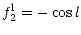 $\displaystyle f_2^{\rm l} = - \cos l$