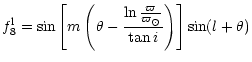 $\displaystyle f_8^{\rm l} = \sin \left[ m \left( \theta - \frac {\ln \frac
{\varpi}{\varpi_\odot}} {\tan i} \right) \right] \sin(l + \theta)$