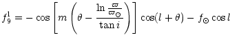 $\displaystyle f_9^{\rm l} = - \cos \left[ m \left( \theta - \frac {\ln \frac
{\varpi}{\varpi_\odot}} {\tan i} \right) \right] \cos(l + \theta) -
f_\odot \cos l$