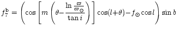 $\displaystyle f_7^{\rm b} = \left( \cos \left[ m \left( \theta {-} \frac {\ln \...
... {\tan i} \right) \right] \cos (l {+} \theta) {-}
f_\odot \cos l \right) \sin b$