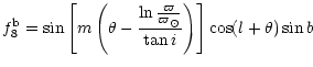 $\displaystyle f_8^{\rm b} = \sin \left[ m \left( \theta - \frac {\ln \frac
{\varpi}{\varpi_\odot}} {\tan i} \right) \right] \cos (l + \theta) \sin b$