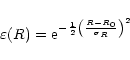 \begin{displaymath}
\varepsilon(R) = {\rm e}^{
- \frac {1}{2} \left( \frac {R - R_0}{\sigma_R} \right)^2}
\end{displaymath}