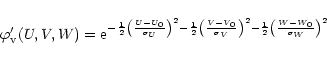 \begin{displaymath}\varphi'_{\rm v}(U, V, W) = {\rm e}^{
- \frac {1}{2} \left( ...
...^2
- \frac {1}{2} \left( \frac {W - W_0}{\sigma_W} \right)^2}
\end{displaymath}