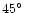 $45\hbox{$^\circ$ }$