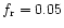 $f_{{\rm r}} =
0.05$
