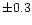 $\pm 0.3$