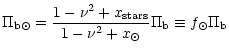 $\displaystyle \Pi_{{\rm b \odot}} = \frac {1 - \nu^2 +
x_{{\rm stars}}}{1 - \nu^2 + x_\odot}
\Pi_{{\rm b}} \equiv f_\odot \Pi_{{\rm b}}$