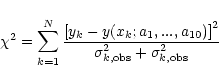 \begin{displaymath}\chi^2 = \sum_{k=1}^{N}
\frac {\left[ y_k - y(x_k; a_1,...,a...
... \right]^2}
{\sigma_{k,{\rm obs}}^2 + \sigma_{k,{\rm obs}}^2}
\end{displaymath}