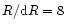 $R/{\rm d}R=8$