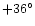 $+36^{\circ }$