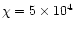 $\chi = 5\times10^4$
