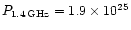 $P_{1.4\,{\rm GHz}}=1.9\times 10^{25}$