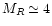 $M_R \simeq 4$