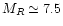 $M_R \simeq 7.5$