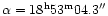 $\alpha = 18^{\rm h}53^{\rm m} 04.3''$